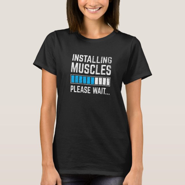 Funny Workout Installing Muscles Please Wait Gym E T-Shirt (Front)