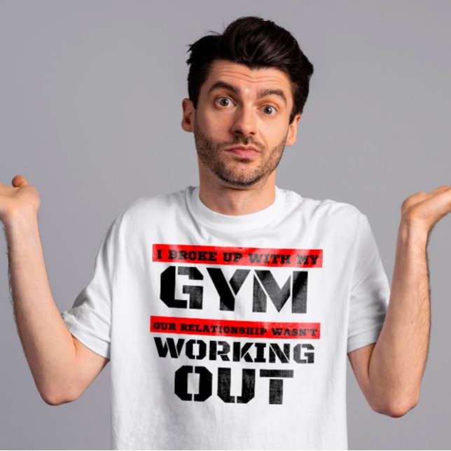 Funny workout quote I broke up with my gym T-Shirt (Creator Uploaded)