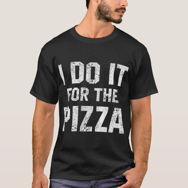 Funny Workout Quote I Do It For The Pizza Motivati T-Shirt (Front)