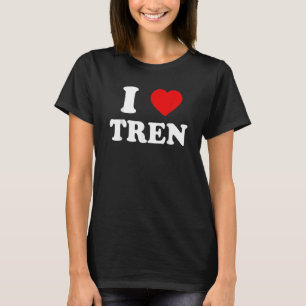 Funny Workout Quote, I Love Tren Design,cool Bodyb T-Shirt