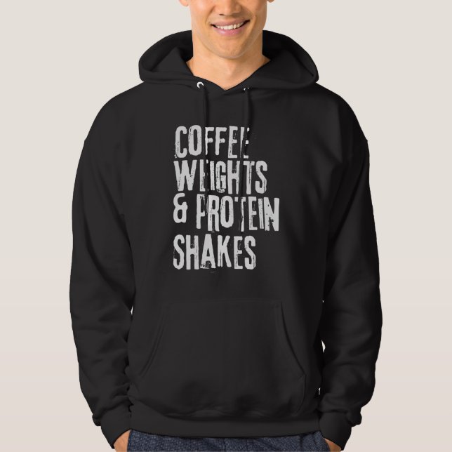 Funny Workout Saying Coffee Weights and Protein Sh Hoodie (Front)