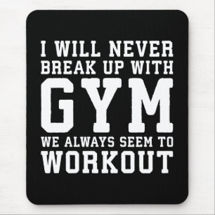 Funny Workout Saying, I'll Never Break Up With Gym Mouse Pad