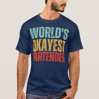 Funny Worlds Okayest Bartender Beer Wine Liquor Te T-Shirt