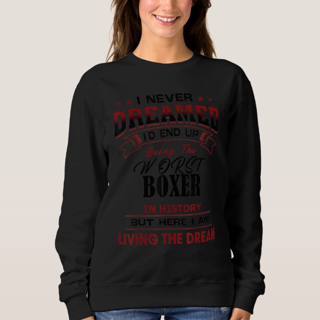 Funny Worst Boxer In History Unique   Idea Sweatshirt (Front)