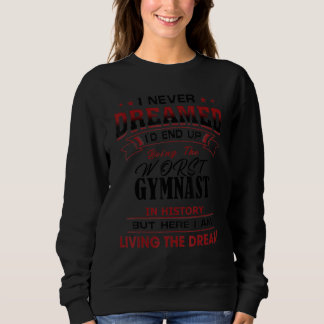 Funny Worst Gymnast In History Unique Idea Sweatshirt