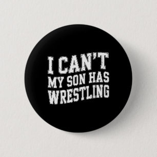 Funny Wrestler Mom Dad I Cant My Son Has Wrestling 2 Inch Round Button