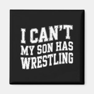 Funny Wrestler Mom Dad I Cant My Son Has Wrestling Magnet
