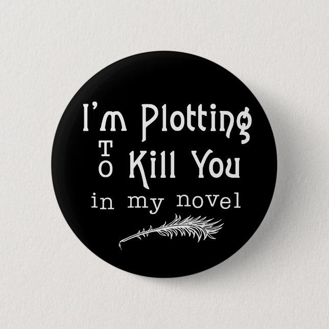 Funny Writer Writing Plotting to Kill You 2 Inch Round Button (Front)