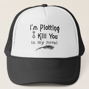 Funny Writing Plotting to Kill You Writers Trucker Hat