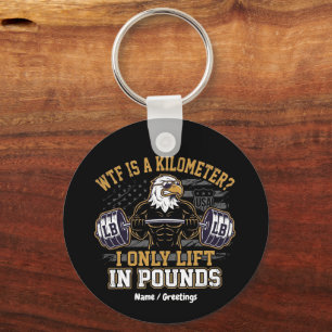 Funny WTF Is A Kilometre I Only Lift In Pounds Keychain