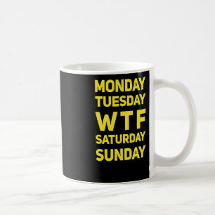 Funny Wtf Mtwtfss Days Of The Week Gift Idea Coffee Mug