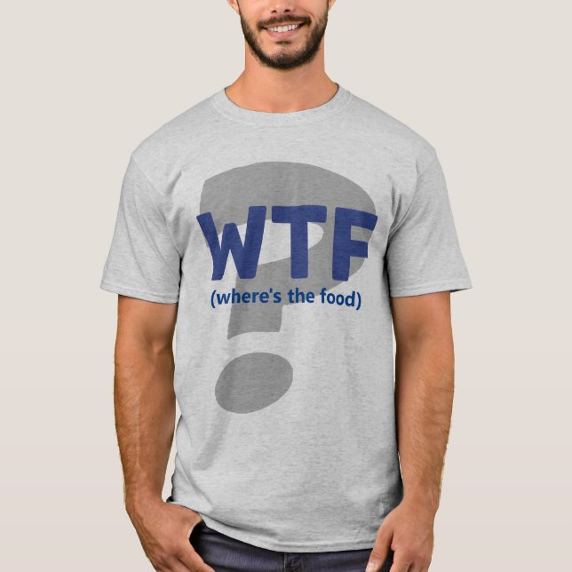 Funny WTF Où est le T-shirt alimentaire (Devant)