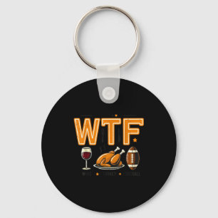 Funny Wtf Wine Turkey Football Thanksgiving Dinner Keychain