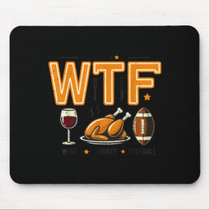 Funny Wtf Wine Turkey Football Thanksgiving Dinner Mouse Pad