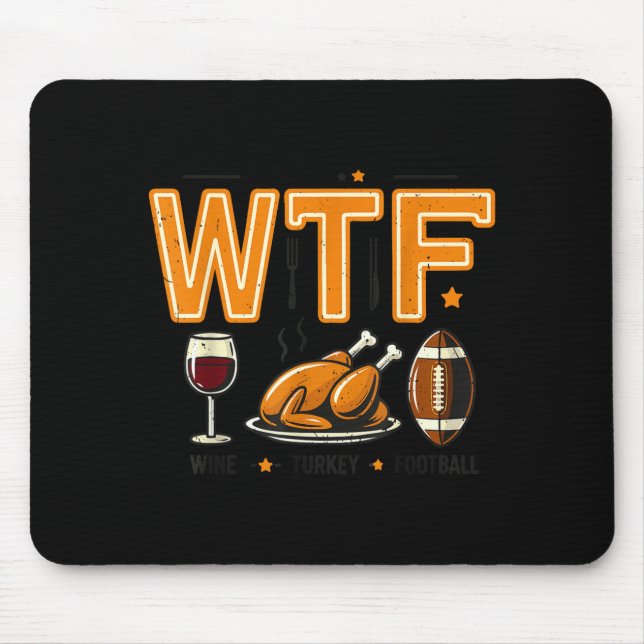 Funny Wtf Wine Turkey Football Thanksgiving Dinner Mouse Pad (Front)