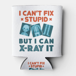 Funny X-Ray Technician Rad Tech X-Ray Stupid Can Cooler