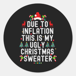 Funny Xmas Due To Inflation Ugly Christmas Sweater Classic Round Sticker