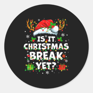 Funny Xmas Holiday Is It Christmas Break Yet Teach Classic Round Sticker