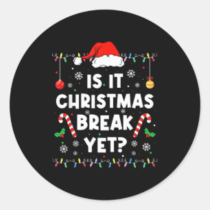 Funny Xmas Holiday Is It Christmas Break Yet Teach Classic Round Sticker
