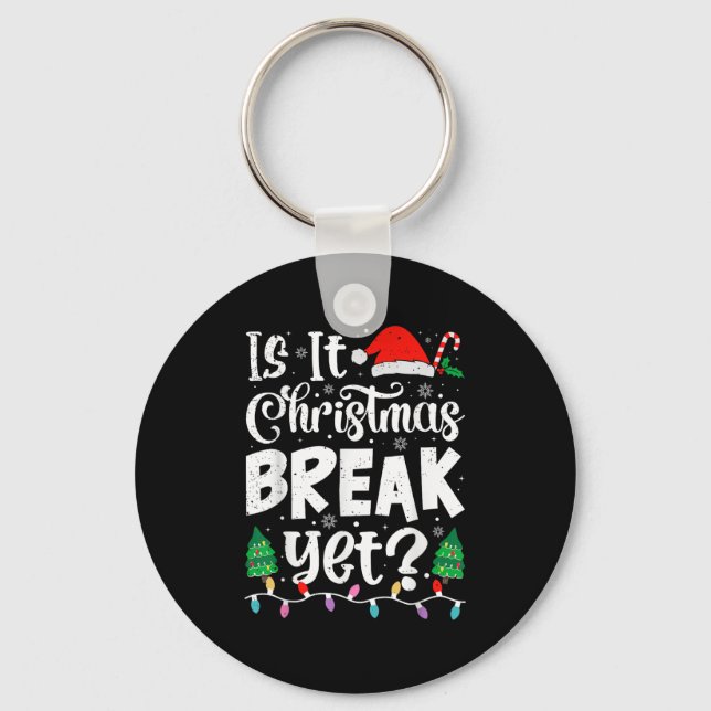 Funny Xmas Holiday Is It Christmas Break Yet Teach Keychain (Front)