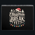 Funny Xmas Is It Christmas Break Yet Teachers Calendar<br><div class="desc">Funny Xmas Holiday Is It Christmas Break Yet Teacher</div>