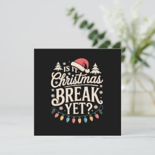 Funny Xmas Is It Christmas Break Yet Teachers Holiday Card