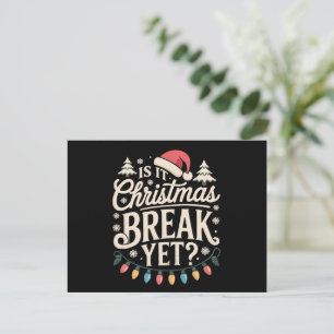 Funny Xmas Is It Christmas Break Yet Teachers Holiday Postcard
