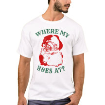 Funny Xmas T-Shirt - WHERE MY HO'S AT?