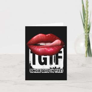 Funny Y Quote Tgif Tongue Goes In First  Card