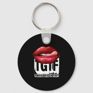 Funny Y Quote Tgif Tongue Goes In First Keychain