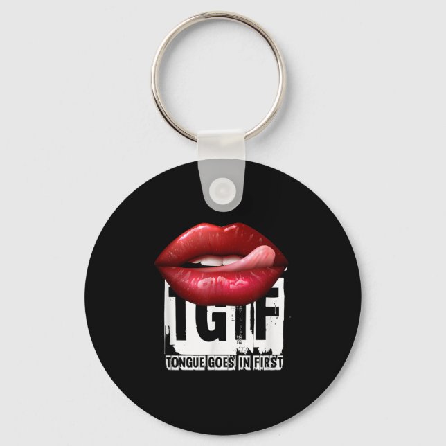 Funny Y Quote Tgif Tongue Goes In First  Keychain (Front)