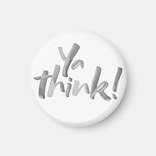 Funny 'Ya Think' Magnet. Brush Lettering. Magnet (Front)