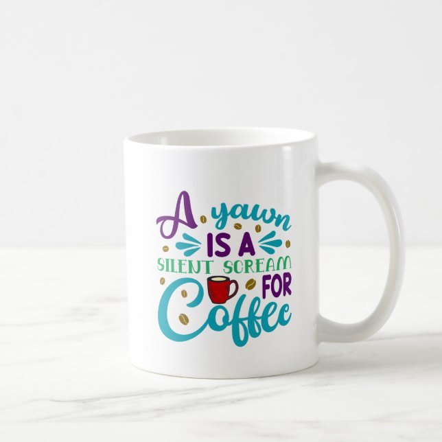 Funny Yawn is a Silent Scream For Coffee Coffee Mug (Right)