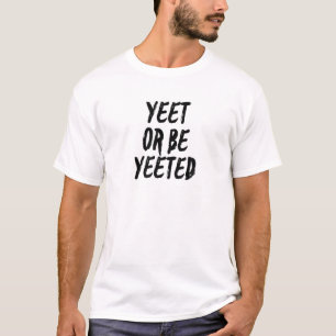 Funny Yeet Or Be Yeeted Video Game Lover Viral Phr T-Shirt