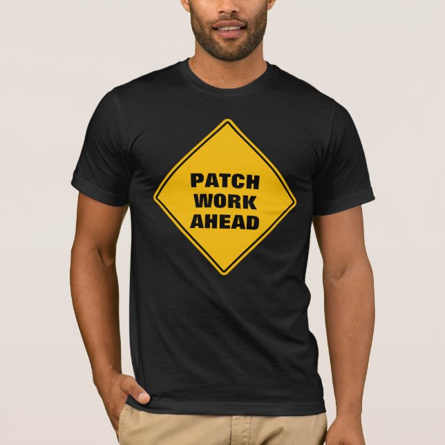 Funny yellow patch work ahead caution road sign T-Shirt (Front)