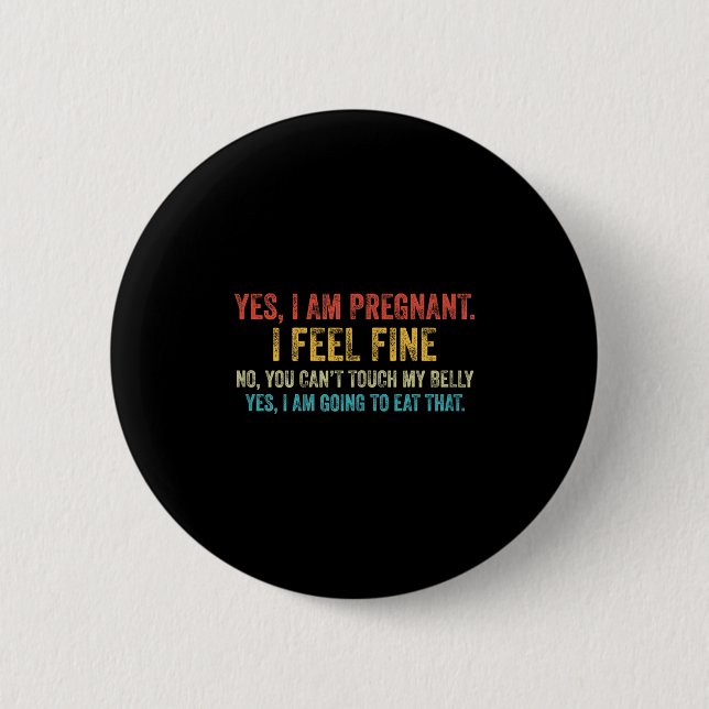 Funny Yes I Am Pregnant I Feel Fine Pregnancy New  2 Inch Round Button (Front)