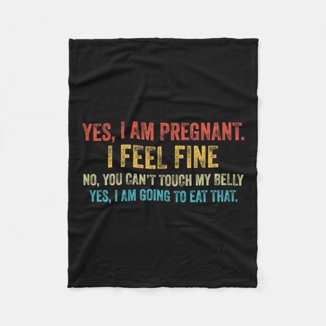 Funny Yes I Am Pregnant I Feel Fine Pregnancy New  Fleece Blanket (Front)
