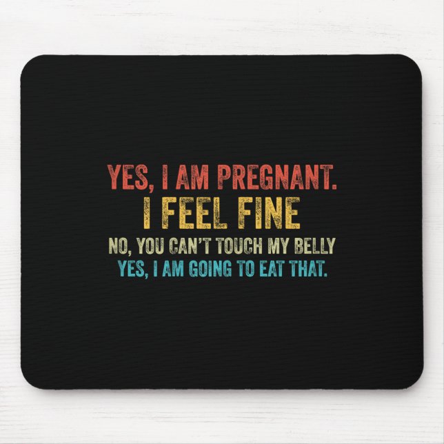 Funny Yes I Am Pregnant I Feel Fine Pregnancy New  Mouse Pad (Front)
