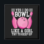 Funny Yes I Do Bowl Like A Girl Try To Keep Up Bow Magnet<br><div class="desc">Funny Yes I Do Bowl Like A Girl Try To Keep Up Bowling</div>