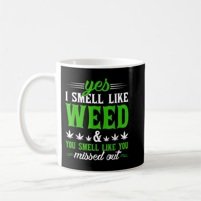 Funny Yes I Smell Like Weed You Smell Like You Mis Coffee Mug (Left)