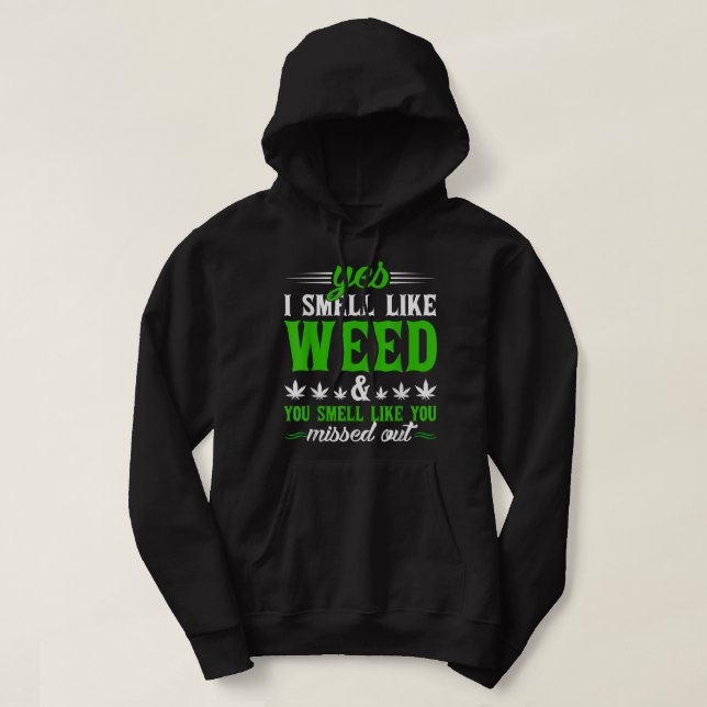 Funny Yes I Smell Like Weed You Smell Like You Mis Hoodie (Design Front)