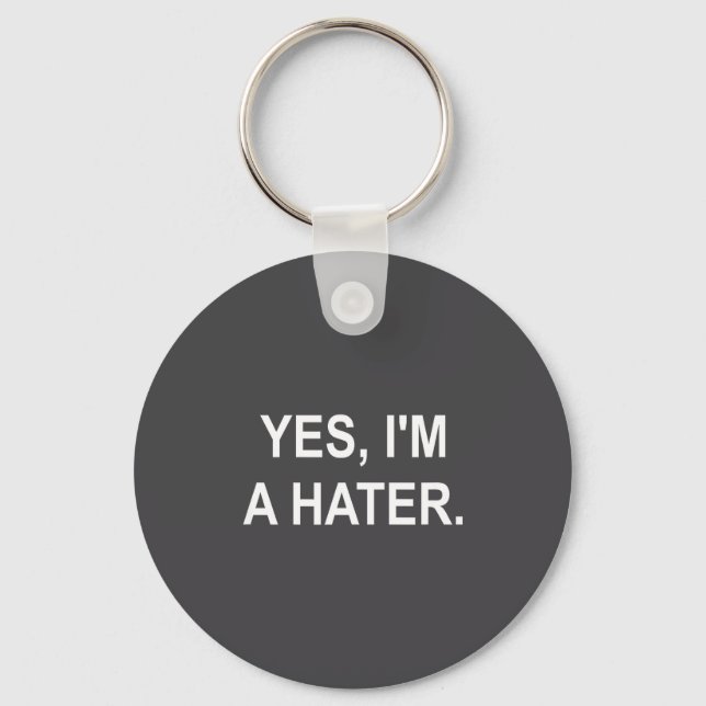 Funny, Yes, I'm A Hater, Joke Sarcastic Family  Keychain (Front)