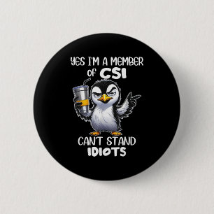 Funny Yes I'm A Member Of Csi Can't Stand Idiots  2 Inch Round Button