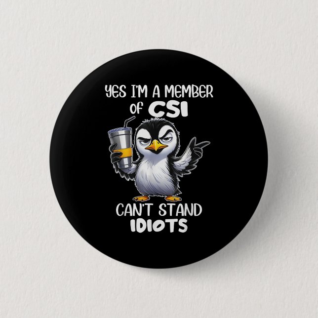 Funny Yes I'm A Member Of Csi Can't Stand Idiots  2 Inch Round Button (Front)