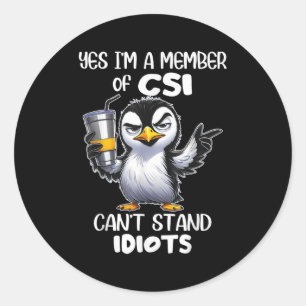 Funny Yes I'm A Member Of Csi Can't Stand Idiots  Classic Round Sticker
