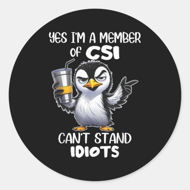 Funny Yes I'm A Member Of Csi Can't Stand Idiots  Classic Round Sticker (Front)
