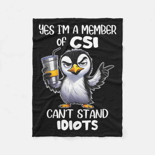 Funny Yes I'm A Member Of Csi Can't Stand Idiots  Fleece Blanket (Front)