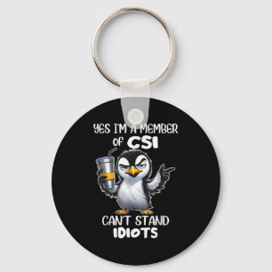 Funny Yes I'm A Member Of Csi Can't Stand Idiots  Keychain