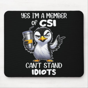 Funny Yes I'm A Member Of Csi Can't Stand Idiots  Mouse Pad