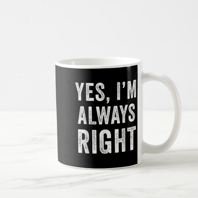 Funny Yes Im Always Right  Coffee Mug (Right)